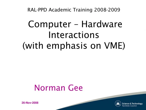 RAL-PPD Academic Training 2008-2009 Computer – Hardware Interactions (with emphasis on VME)