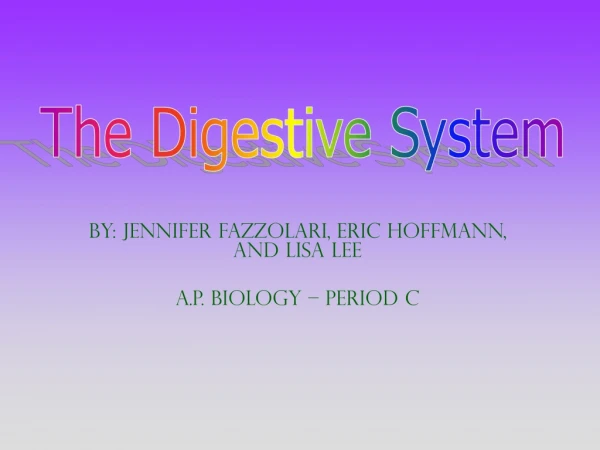 By: Jennifer Fazzolari, Eric Hoffmann, and Lisa Lee A.P. Biology – Period C
