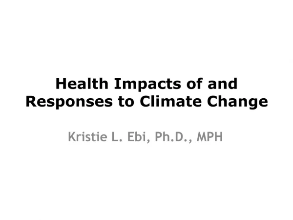 Health Impacts of and Responses to Climate Change