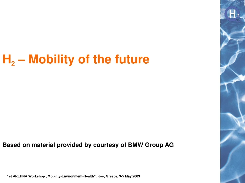 h 2 mobility of the future based on material provided by courtesy of bmw group ag