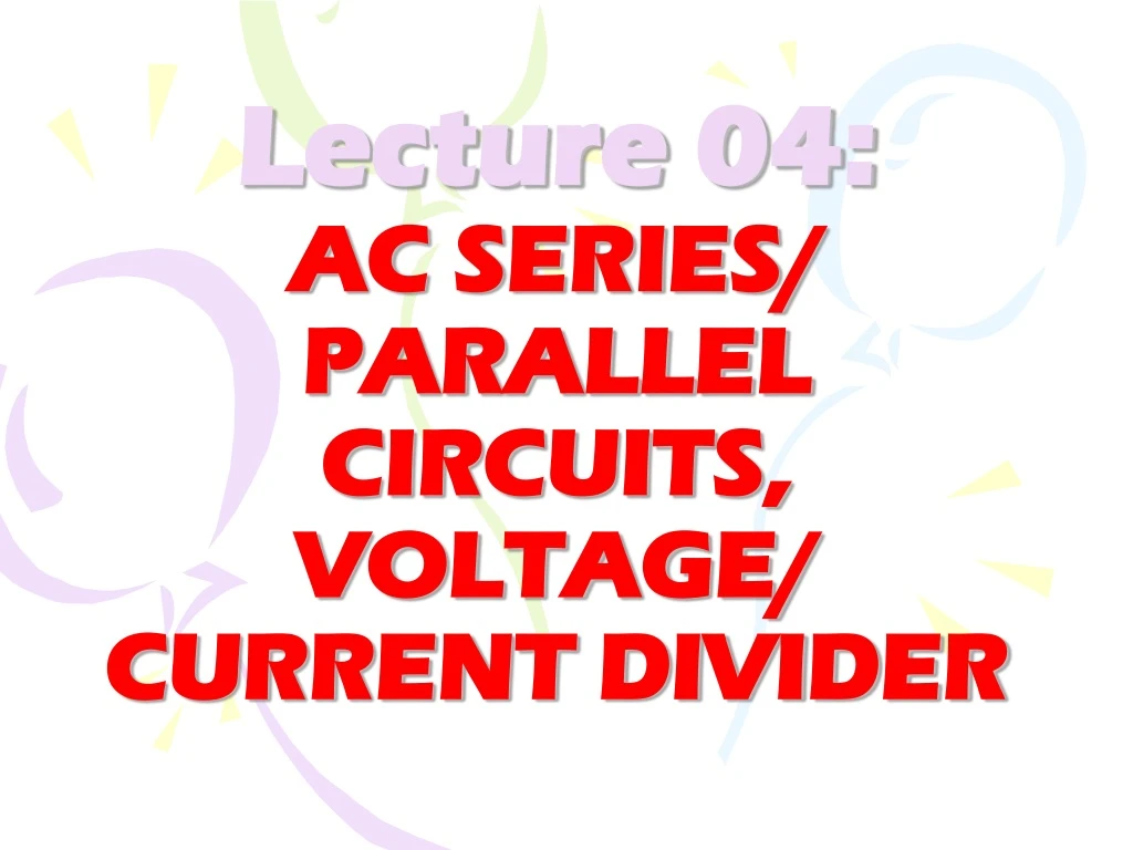 lecture 04 ac series parallel circuits voltage current divider