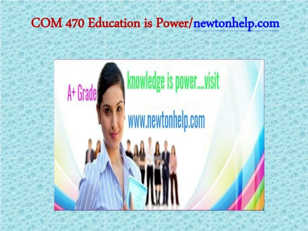 COM 470 Education is Power/newtonhelp.com
