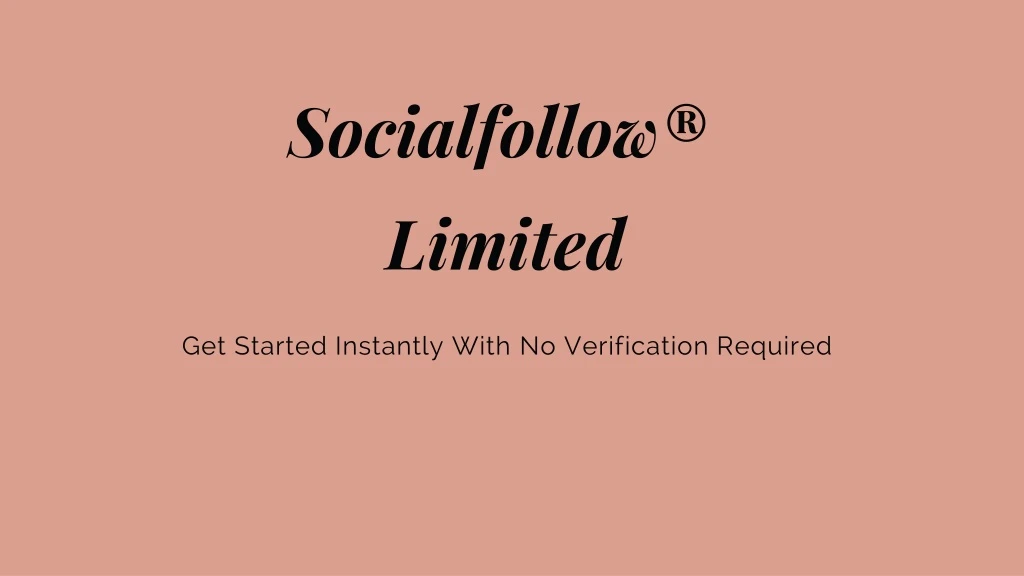get started instantly with no verification