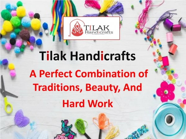 Tilak Handicrafts A Perfect Combination of Traditions, Beauty, And Hard Work