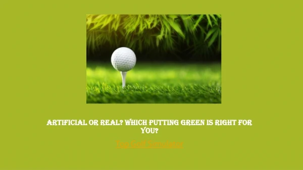 ARTIFICIAL OR REAL? WHICH PUTTING GREEN IS RIGHT FOR YOU?