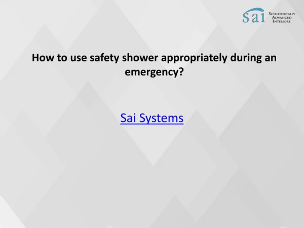 How to use safety shower appropriately during an emergency?