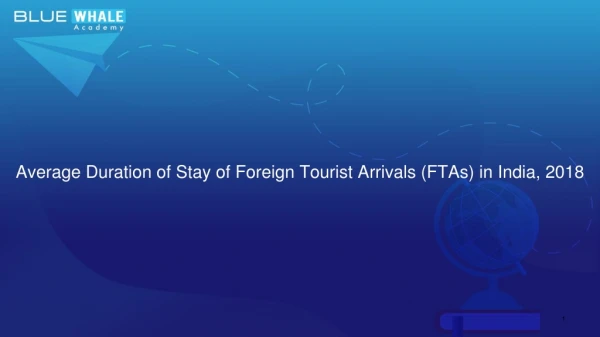 Average Duration of Stay of Foreign Tourist Arrivals (FTAs) in India, 2018