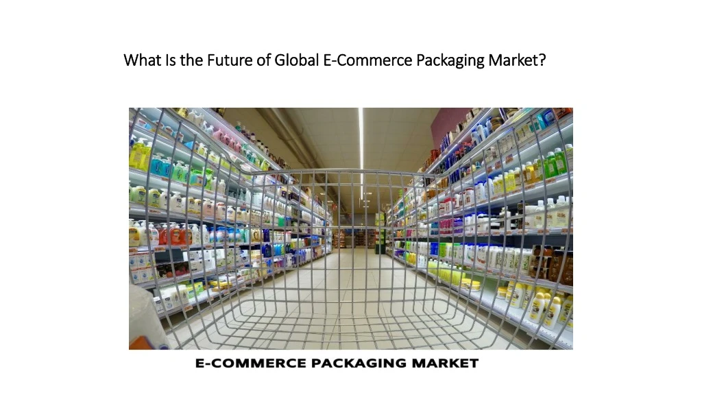 what is the future of global e commerce packaging market