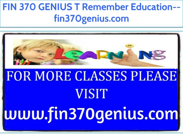 FIN 370 GENIUS T Remember Education--fin370genius.com