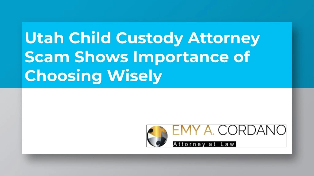 utah child custody attorney scam shows importance