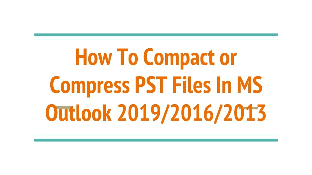 how to compact or compress pst files in ms outlook 2019 2016 2013