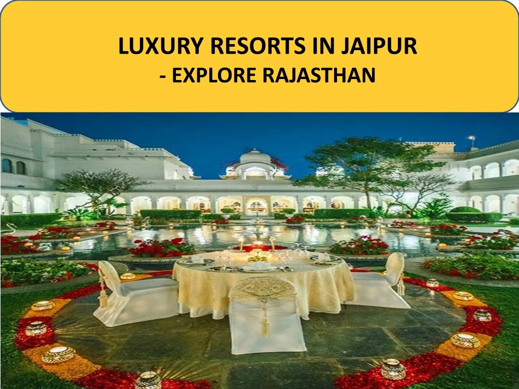 luxury resorts in jaipur explore rajasthan