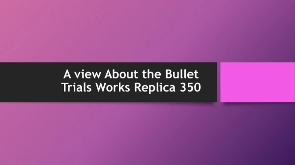 a view about the bullet trials works replica 350