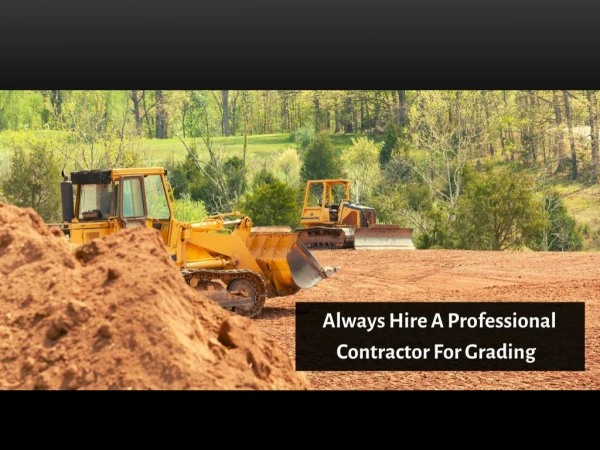 Always Hire A Professional Contractor For Grading