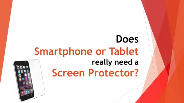 Does Smartphone or Tablet really need a Screen Protector?