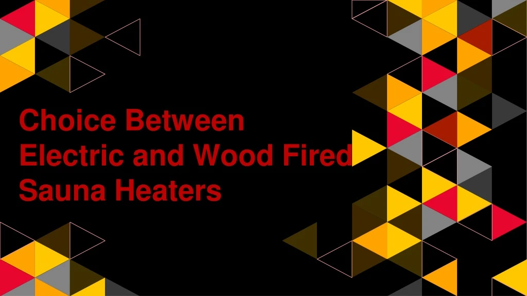 choice between electric and wood fired sauna