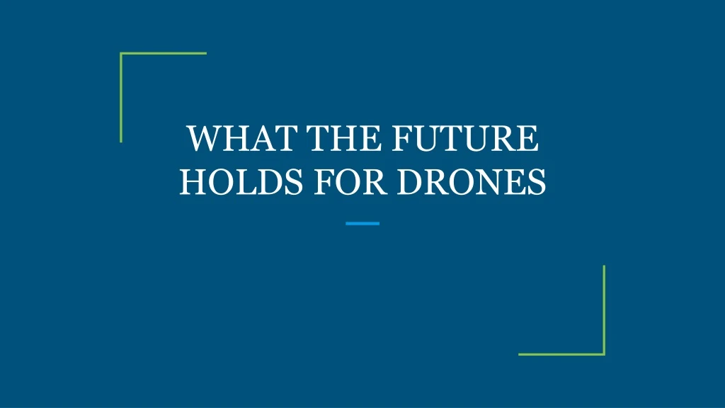 what the future holds for drones