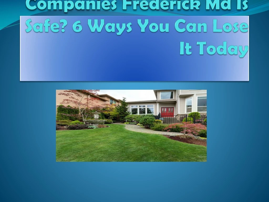 think your landscaping companies frederick md is safe 6 ways you can lose it today