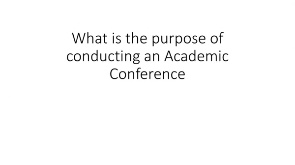 What is the purpose of conducting an Academic Conference