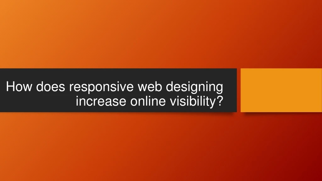 how does responsive web designing increase online visibility