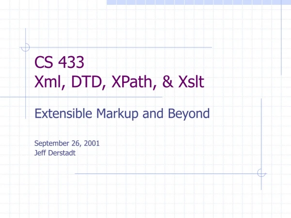 CS 433 Xml, DTD, XPath, &amp; Xslt