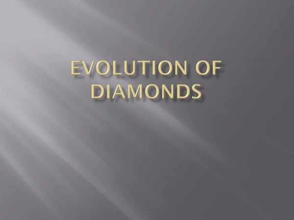 EVOLUTION OF DIAMONDS