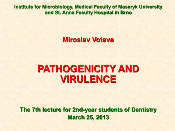 Miroslav Votava PATHOGENICITY AND VIRULENCE The 7th l ecture for 2nd-year students of Dentistry