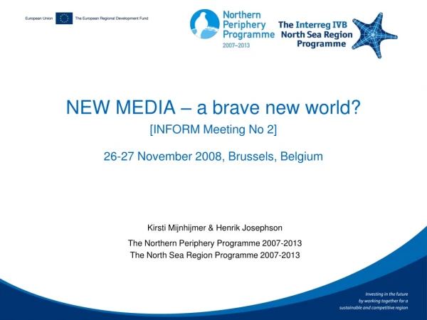 NEW MEDIA – a brave new world? [INFORM Meeting No 2] 26-27 November 2008, Brussels, Belgium