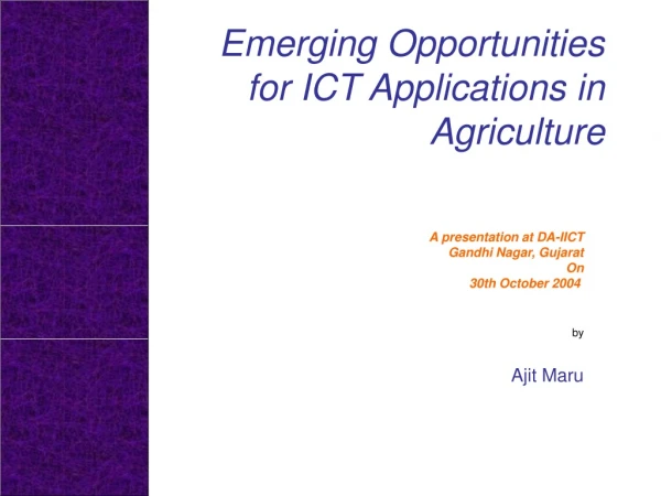 Emerging Opportunities for ICT Applications in Agriculture