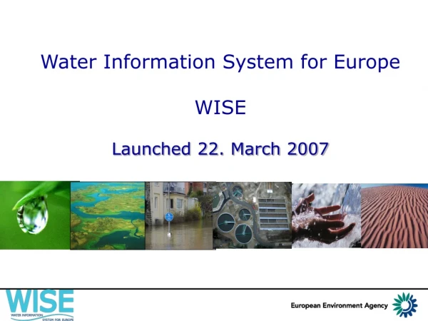 Water Information System for Europe WISE Launched 22. March 2007