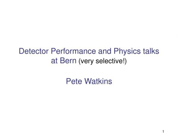 Detector Performance and Physics talks at Bern (very selective!)