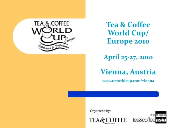 Tea &amp; Coffee World Cup/ Europe 2010 April 25-27, 2010 Vienna, Austria tcworldcup/vienna