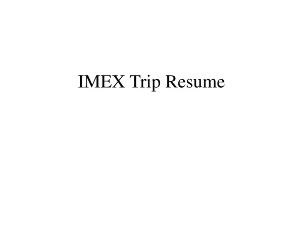 IMEX Trip Resume
