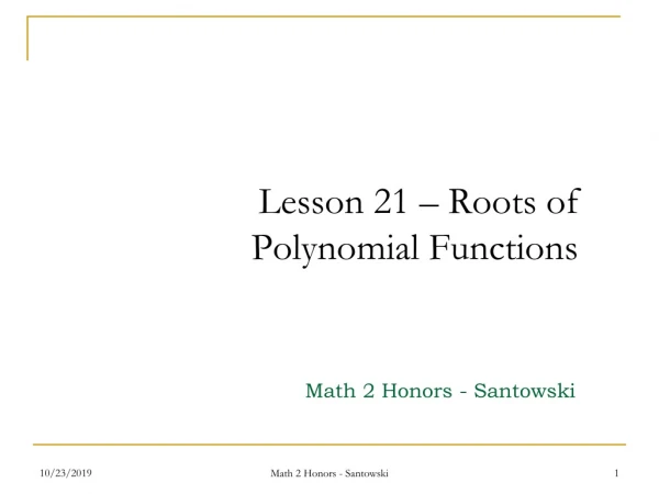 Lesson 21 – Roots of Polynomial Functions