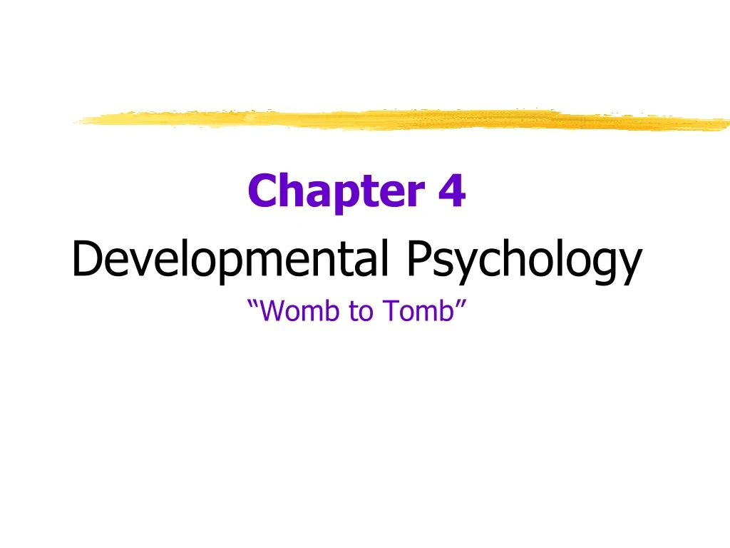 chapter 4 developmental psychology womb to tomb