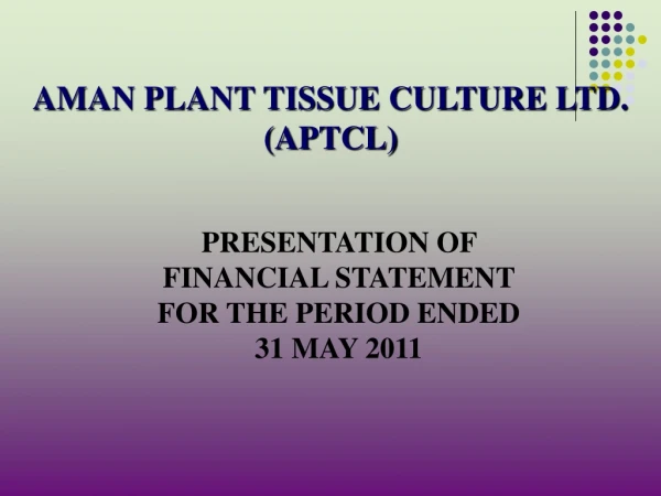 PRESENTATION OF FINANCIAL STATEMENT FOR THE PERIOD ENDED 31 MAY 2011