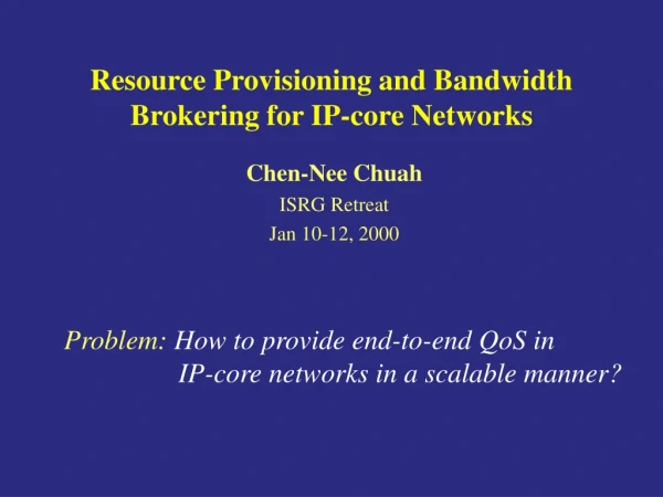 Resource Provisioning and Bandwidth Brokering for IP-core Networks