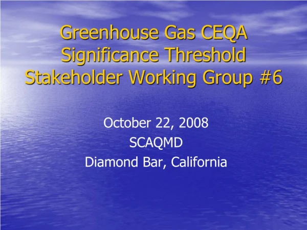 Greenhouse Gas CEQA Significance Threshold Stakeholder Working Group #6