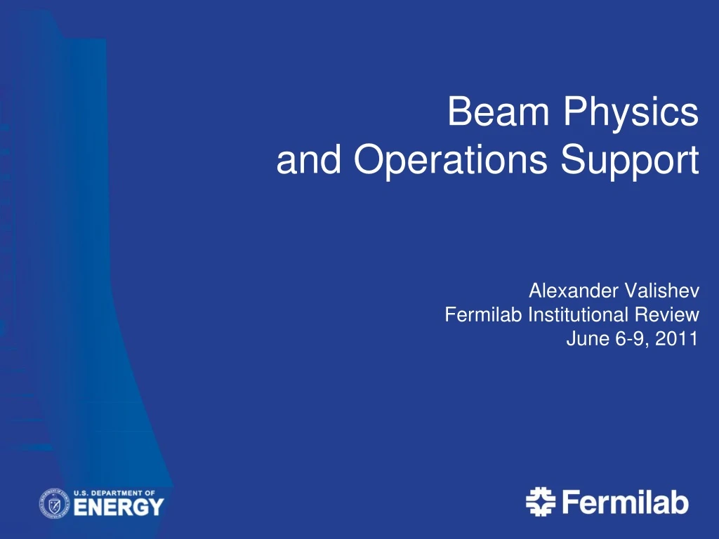 beam physics and operations support alexander valishev fermilab institutional review june 6 9 2011