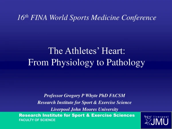 16 th FINA World Sports Medicine Conference The Athletes’ Heart: From Physiology to Pathology