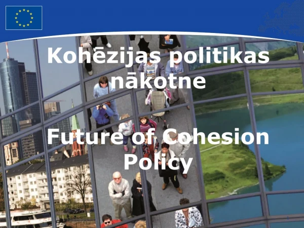 Koh ēzijas politikas nākotne Future of Cohesion Policy