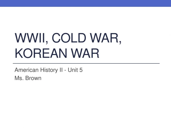 WWII, Cold War, Korean War