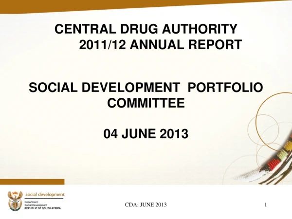 CENTRAL DRUG AUTHORITY 	2011/12 ANNUAL REPORT SOCIAL DEVELOPMENT PORTFOLIO COMMITTEE