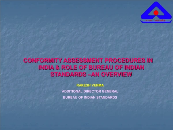 CONFORMITY ASSESSMENT PROCEDURES IN INDIA &amp; ROLE OF BUREAU OF INDIAN STANDARDS –AN OVERVIEW