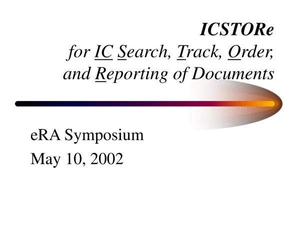 ICSTORe for IC S earch, T rack, O rder, and R eporting of Documents
