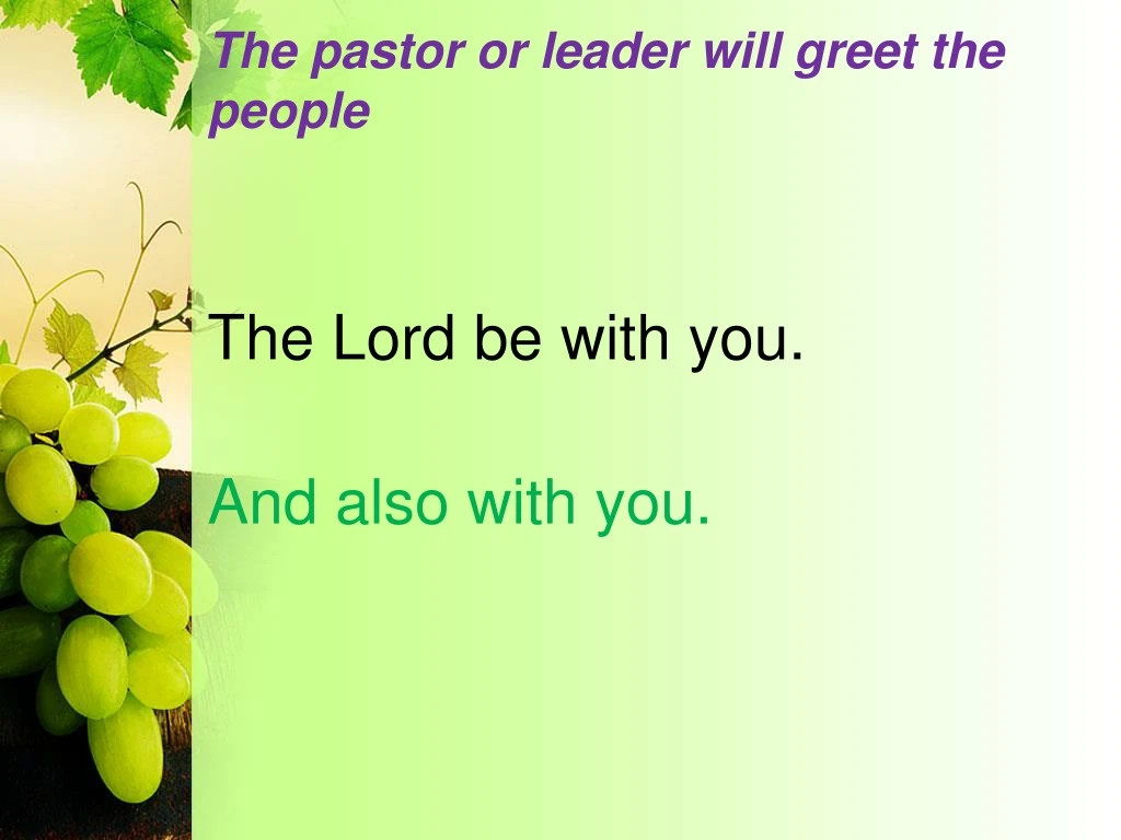 the pastor or leader will greet the people