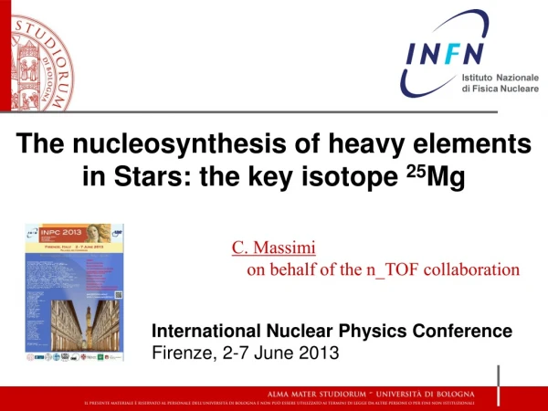 The nucleosynthesis of heavy elements in Stars: the key isotope 25 Mg C. Massimi