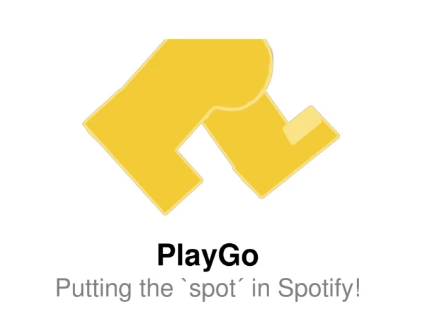 PlayGo Putting the `spot´ in Spotify!