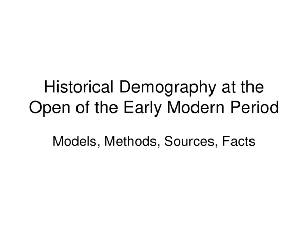 Historical Demography at the Open of the Early Modern Period