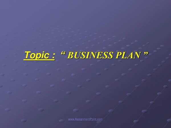 Topic : “ BUSINESS PLAN ”